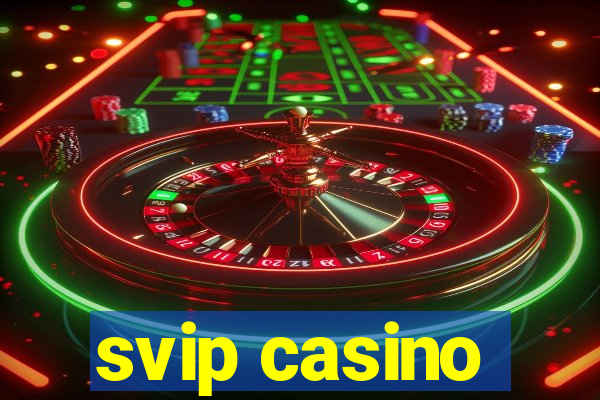 svip casino